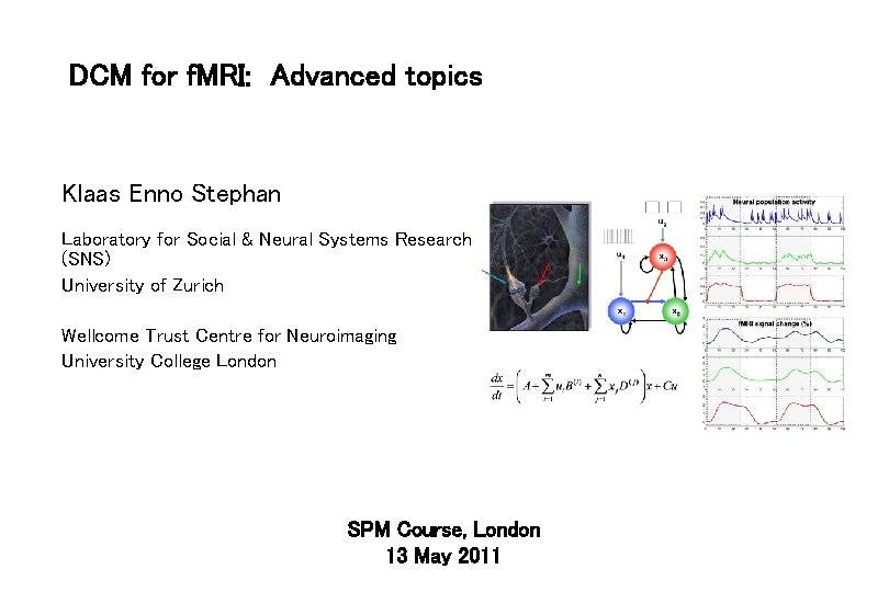 DCM for f. MRI: Advanced topics Klaas Enno Stephan Laboratory for Social & Neural
