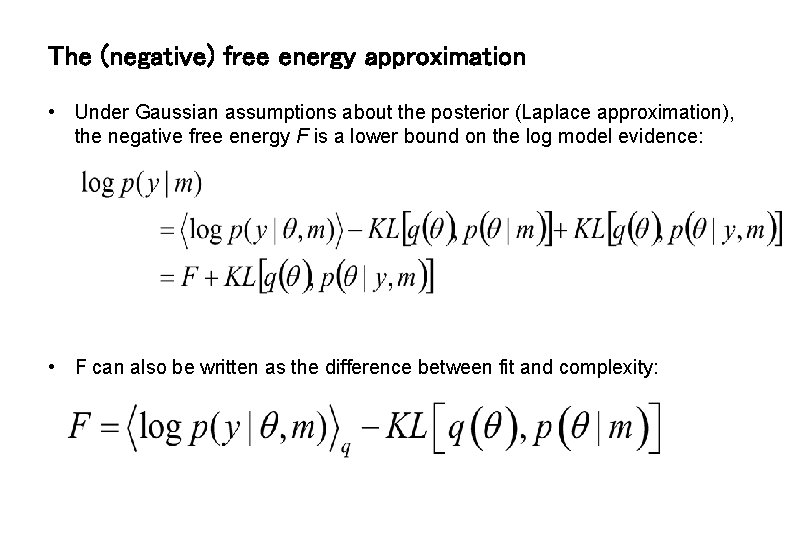 The (negative) free energy approximation • Under Gaussian assumptions about the posterior (Laplace approximation),