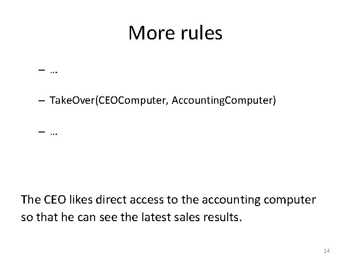 More rules –… – Take. Over(CEOComputer, Accounting. Computer) –… The CEO likes direct access