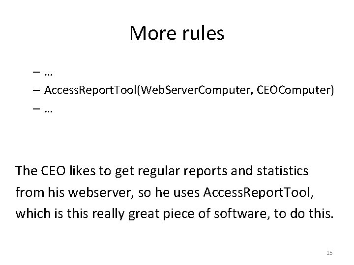 More rules –… – Access. Report. Tool(Web. Server. Computer, CEOComputer) –… The CEO likes