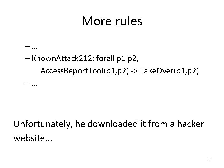 More rules –… – Known. Attack 212: forall p 1 p 2, Access. Report.