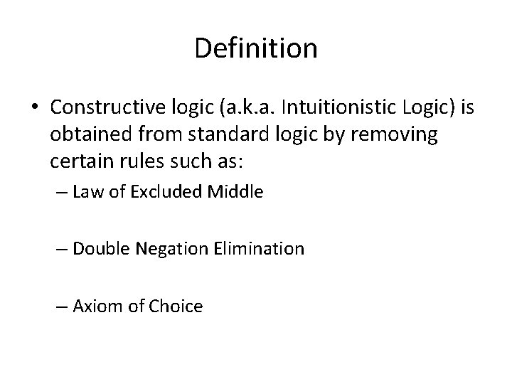 Definition • Constructive logic (a. k. a. Intuitionistic Logic) is obtained from standard logic