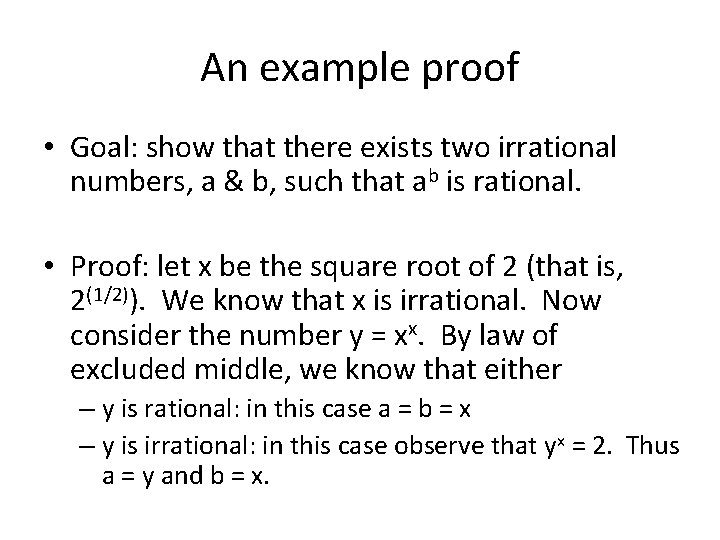 An example proof • Goal: show that there exists two irrational numbers, a &