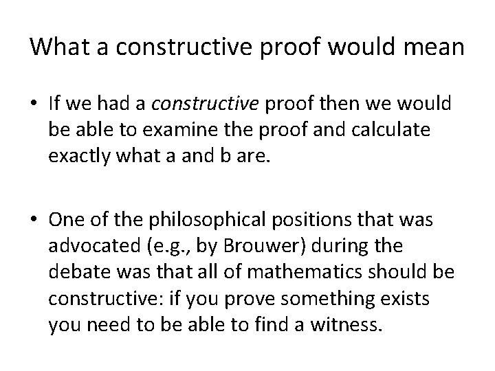 What a constructive proof would mean • If we had a constructive proof then