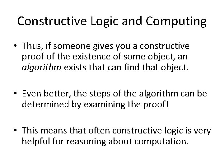 Constructive Logic and Computing • Thus, if someone gives you a constructive proof of