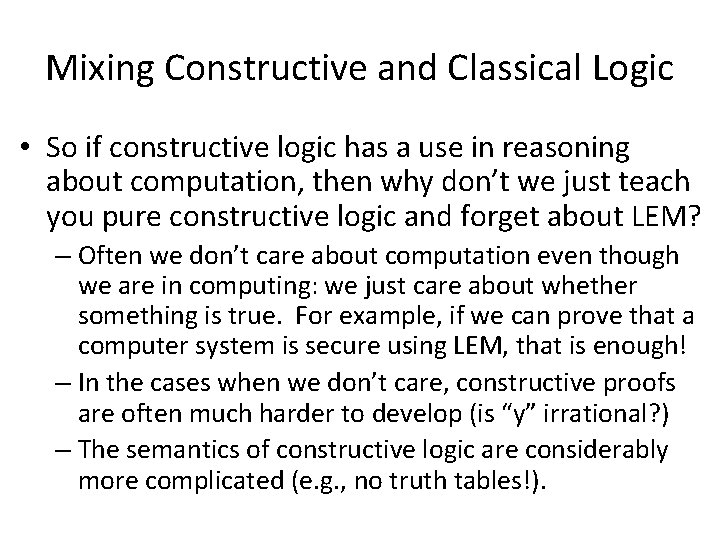 Mixing Constructive and Classical Logic • So if constructive logic has a use in