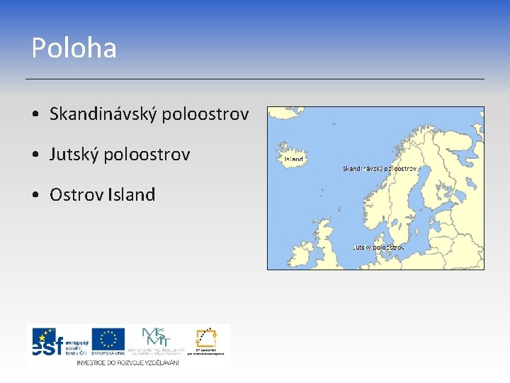 Poloha • Skandinávský poloostrov • Jutský poloostrov • Ostrov Island 