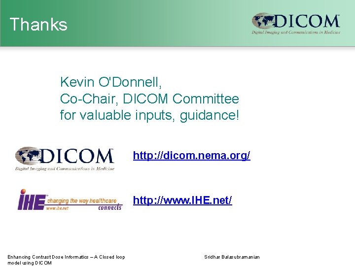 Thanks Kevin O'Donnell, Co-Chair, DICOM Committee for valuable inputs, guidance! http: //dicom. nema. org/