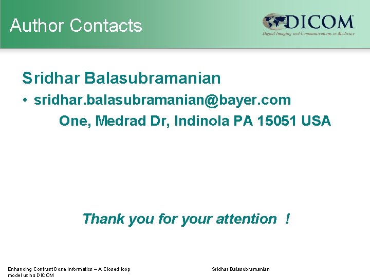 Author Contacts Sridhar Balasubramanian • sridhar. balasubramanian@bayer. com One, Medrad Dr, Indinola PA 15051