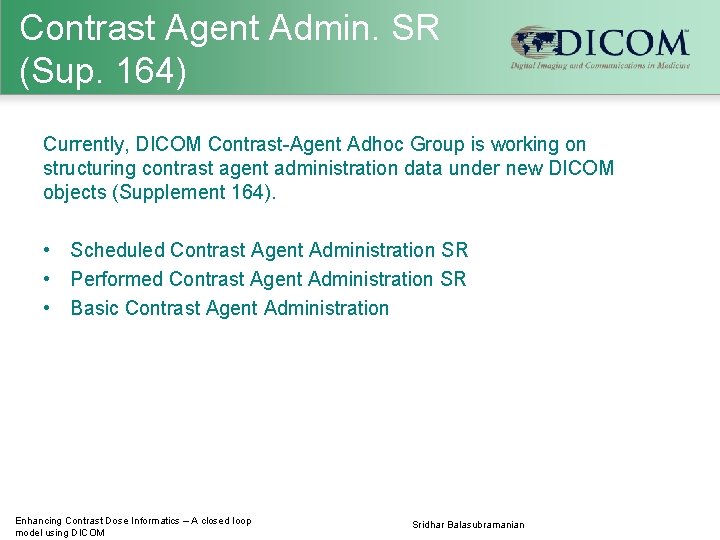 Contrast Agent Admin. SR (Sup. 164) Currently, DICOM Contrast-Agent Adhoc Group is working on