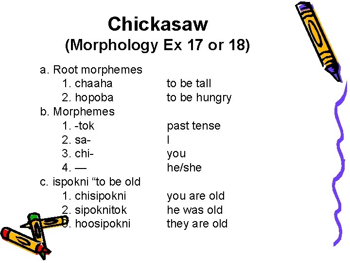 Chickasaw (Morphology Ex 17 or 18) a. Root morphemes 1. chaaha 2. hopoba b.