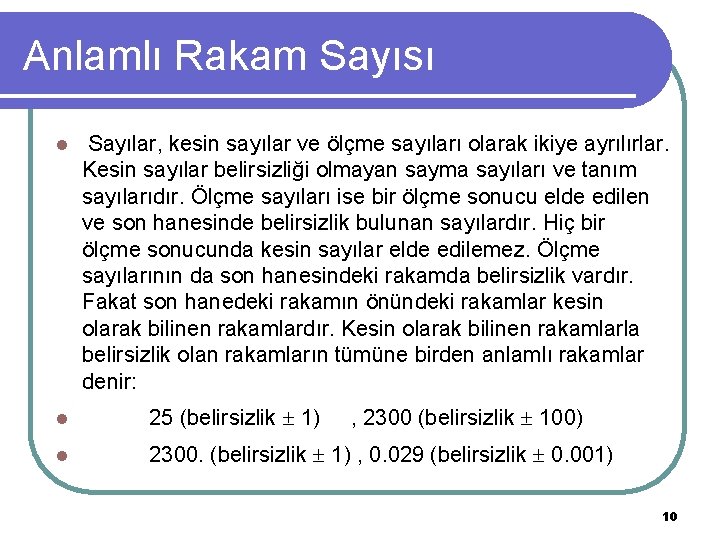 Anlamlı Rakam Sayısı l Sayılar, kesin sayılar ve ölçme sayıları olarak ikiye ayrılırlar. Kesin