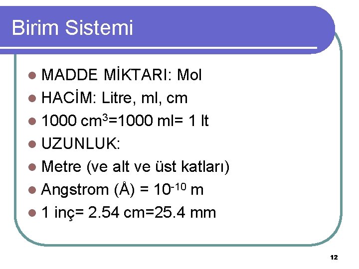 Birim Sistemi l MADDE MİKTARI: Mol l HACİM: Litre, ml, cm l 1000 cm