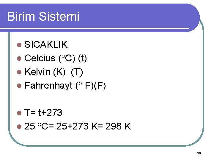 Birim Sistemi l SICAKLIK l Celcius ( C) (t) l Kelvin (K) (T) l