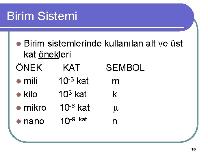 Birim Sistemi l Birim sistemlerinde kullanılan alt ve üst kat önekleri ÖNEK KAT SEMBOL