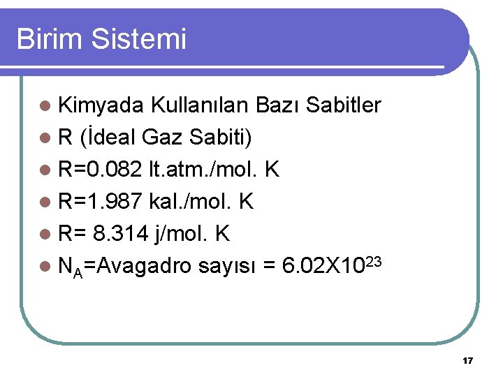 Birim Sistemi l Kimyada Kullanılan Bazı Sabitler l R (İdeal Gaz Sabiti) l R=0.