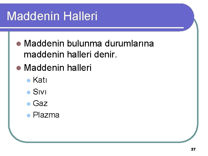 Maddenin Halleri l Maddenin bulunma durumlarına maddenin halleri denir. l Maddenin halleri Katı l