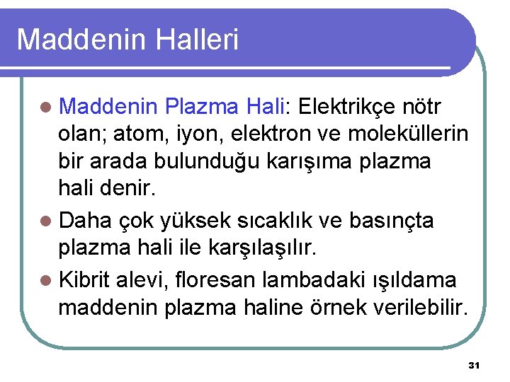 Maddenin Halleri l Maddenin Plazma Hali: Elektrikçe nötr olan; atom, iyon, elektron ve moleküllerin