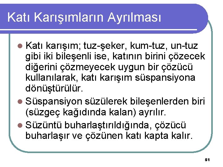 Katı Karışımların Ayrılması l Katı karışım; tuz-şeker, kum-tuz, un-tuz gibi iki bileşenli ise, katının