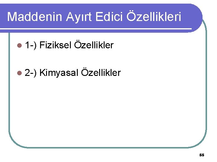 Maddenin Ayırt Edici Özellikleri l 1 -) Fiziksel Özellikler l 2 -) Kimyasal Özellikler