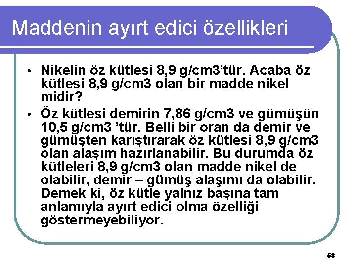 Maddenin ayırt edici özellikleri Nikelin öz kütlesi 8, 9 g/cm 3’tür. Acaba öz kütlesi