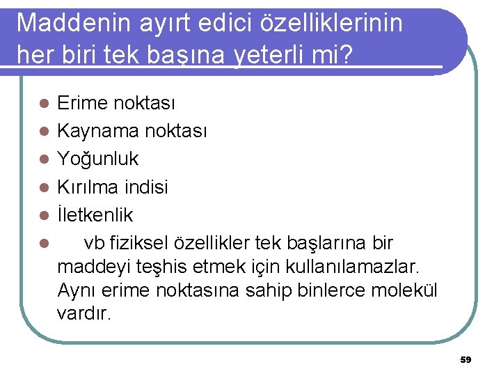 Maddenin ayırt edici özelliklerinin her biri tek başına yeterli mi? l l l Erime