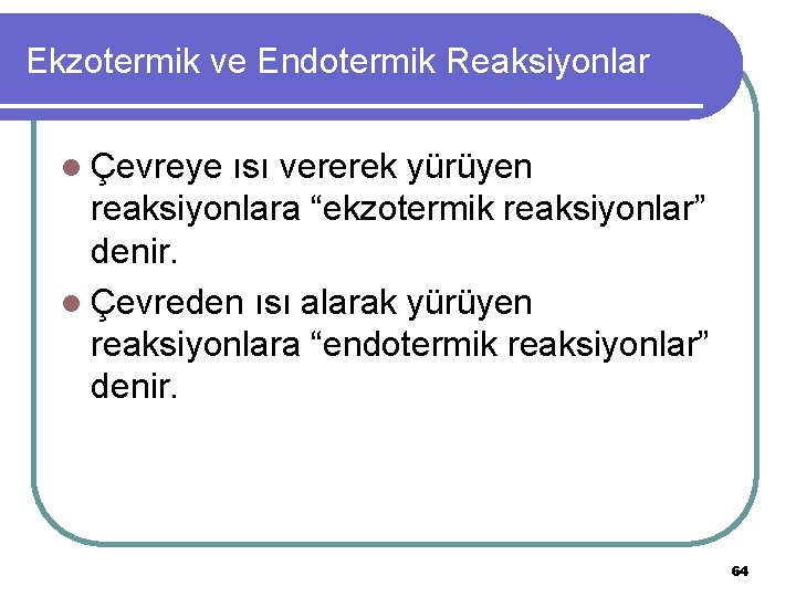 Ekzotermik ve Endotermik Reaksiyonlar l Çevreye ısı vererek yürüyen reaksiyonlara “ekzotermik reaksiyonlar” denir. l