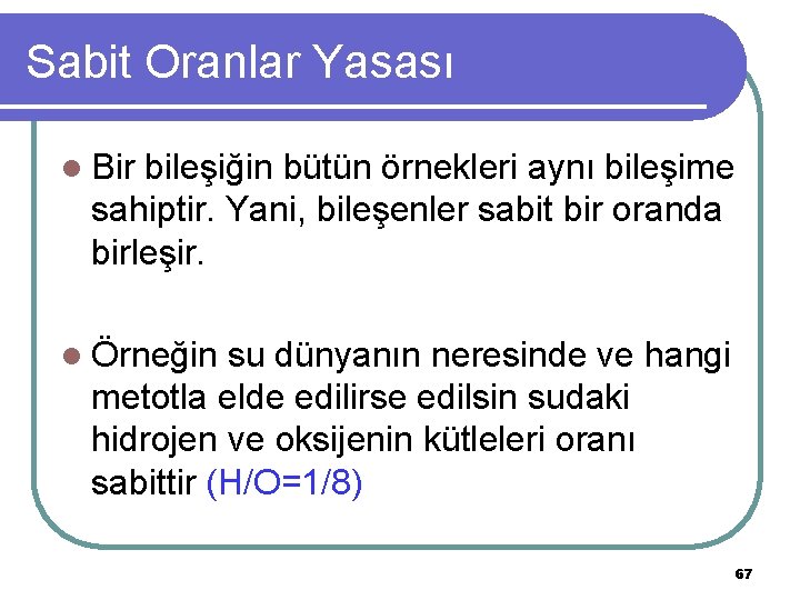 Sabit Oranlar Yasası l Bir bileşiğin bütün örnekleri aynı bileşime sahiptir. Yani, bileşenler sabit