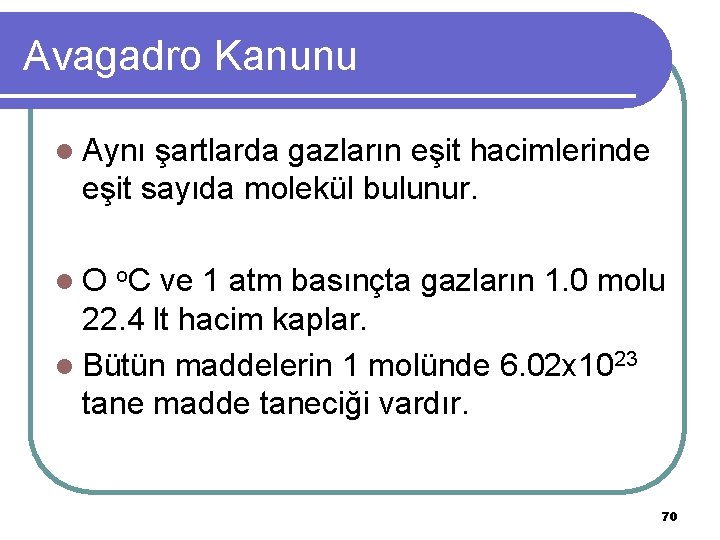 Avagadro Kanunu l Aynı şartlarda gazların eşit hacimlerinde eşit sayıda molekül bulunur. l O