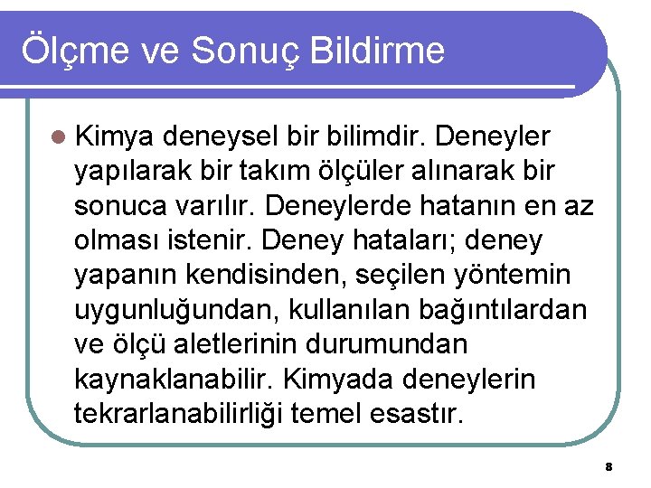 Ölçme ve Sonuç Bildirme l Kimya deneysel bir bilimdir. Deneyler yapılarak bir takım ölçüler