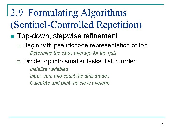 2. 9 Formulating Algorithms (Sentinel-Controlled Repetition) n Top-down, stepwise refinement q Begin with pseudocode