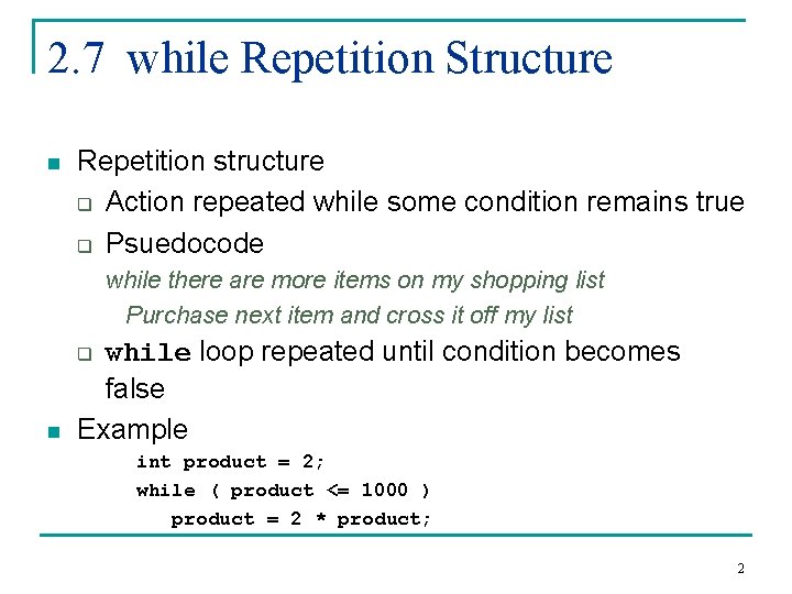 2. 7 while Repetition Structure n Repetition structure q Action repeated while some condition