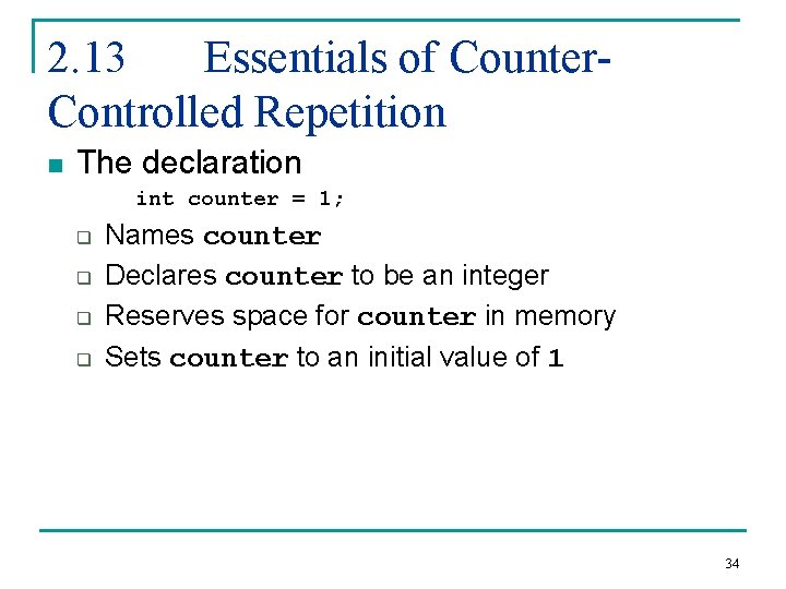 2. 13 Essentials of Counter. Controlled Repetition n The declaration int counter = 1;