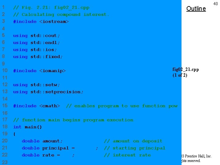 1 2 3 // Fig. 2. 21: fig 02_21. cpp // Calculating compound interest.