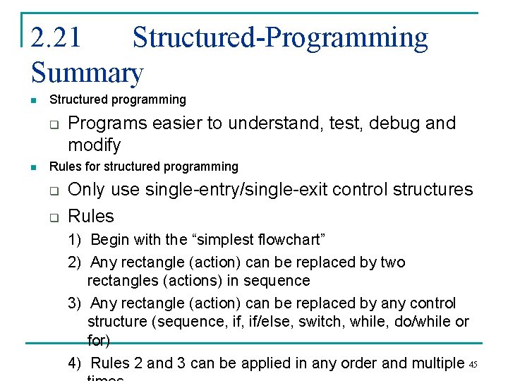 2. 21 Structured-Programming Summary n Structured programming q n Programs easier to understand, test,