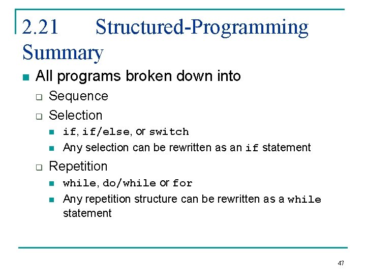 2. 21 Structured-Programming Summary n All programs broken down into q q Sequence Selection