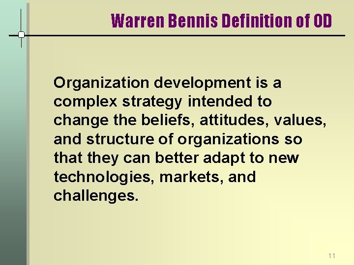 Warren Bennis Definition of OD Organization development is a complex strategy intended to change