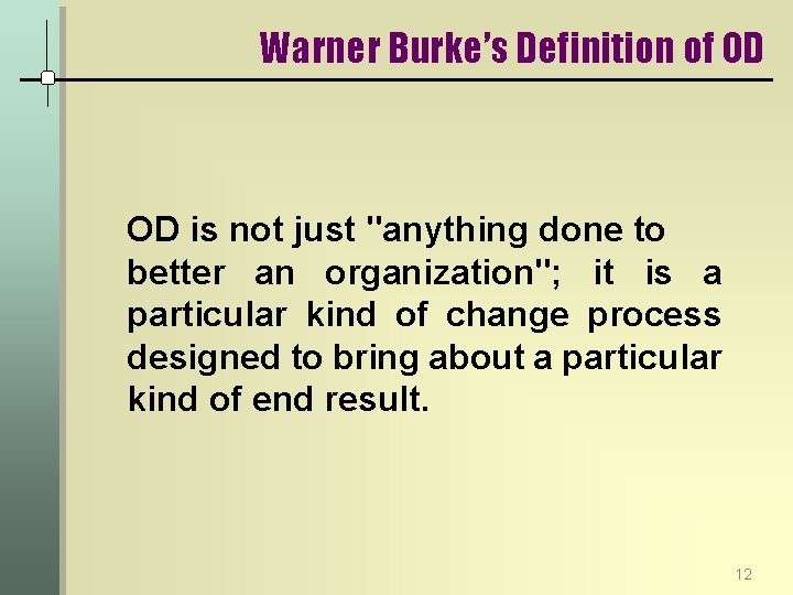 Warner Burke’s Definition of OD OD is not just "anything done to better an