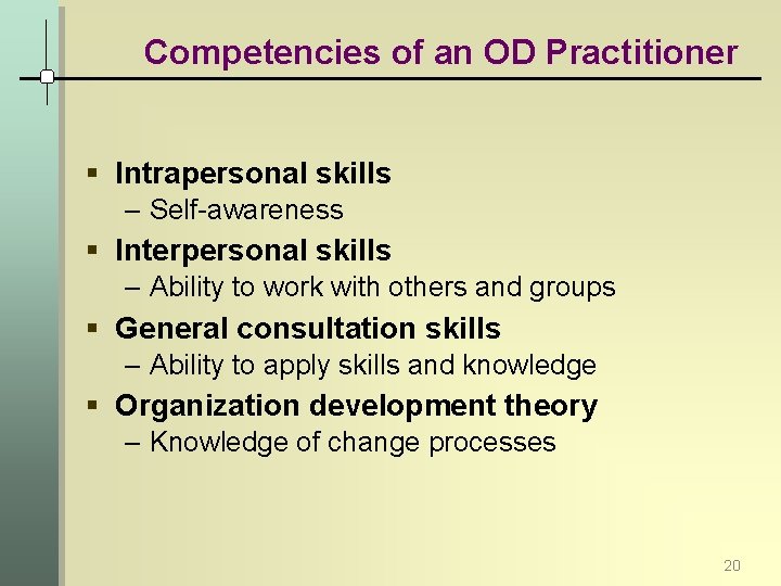 Competencies of an OD Practitioner § Intrapersonal skills – Self-awareness § Interpersonal skills –
