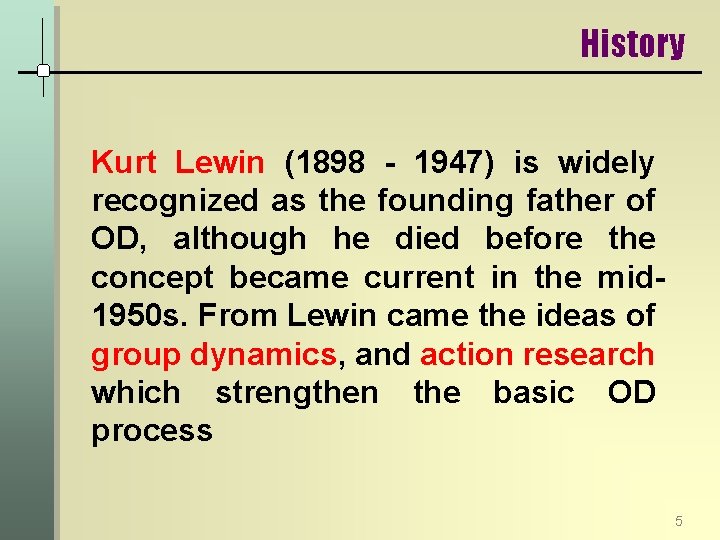 History Kurt Lewin (1898 1947) is widely recognized as the founding father of OD,