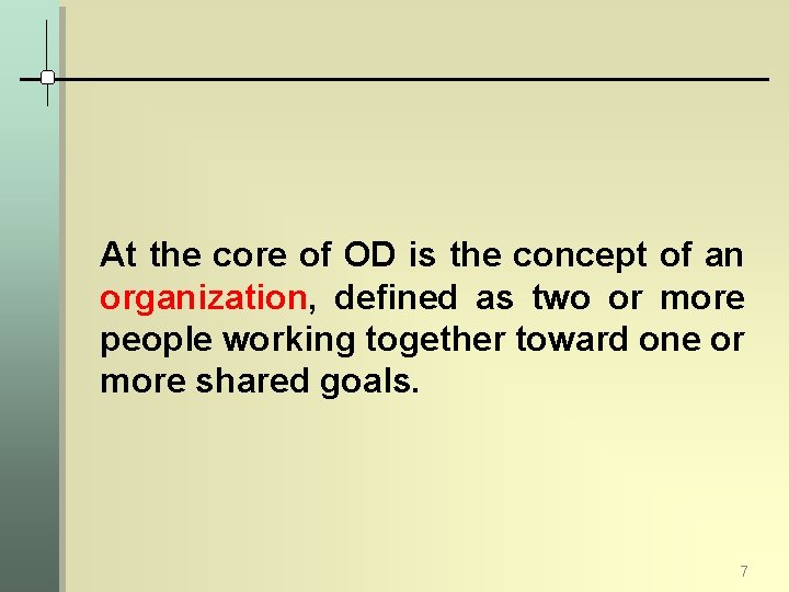 At the core of OD is the concept of an organization, defined as two