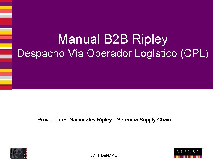 Manual B 2 B Ripley Despacho Vía Operador Logístico (OPL) Proveedores Nacionales Ripley |