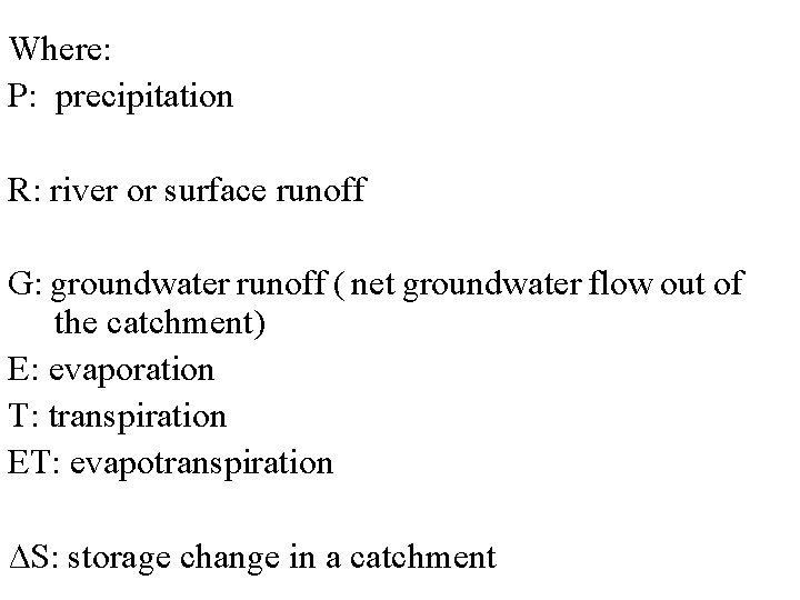 Where: P: precipitation R: river or surface runoff G: groundwater runoff ( net groundwater