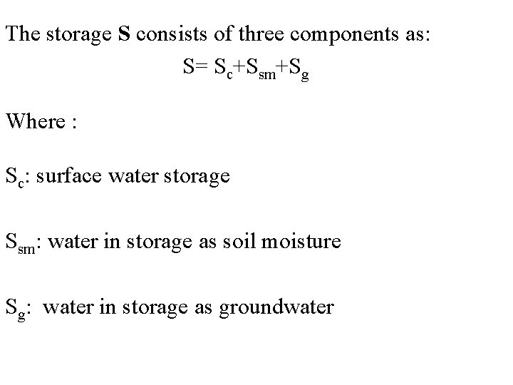 The storage S consists of three components as: S= Sc+Ssm+Sg Where : Sc: surface