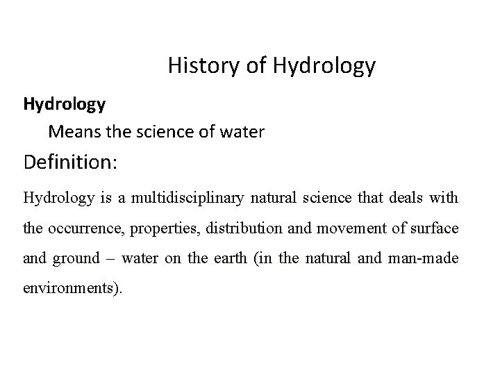 History of Hydrology Means the science of water Definition: Hydrology is a multidisciplinary natural