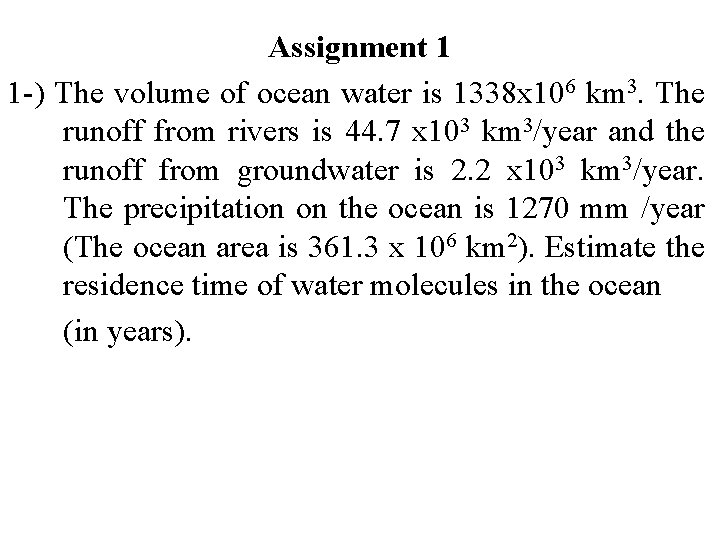 Assignment 1 1 -) The volume of ocean water is 1338 x 106 km
