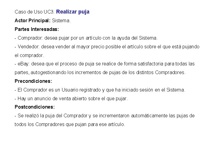 Caso de Uso UC 3: Realizar puja Actor Principal: Sistema. Partes Interesadas: - Comprador: