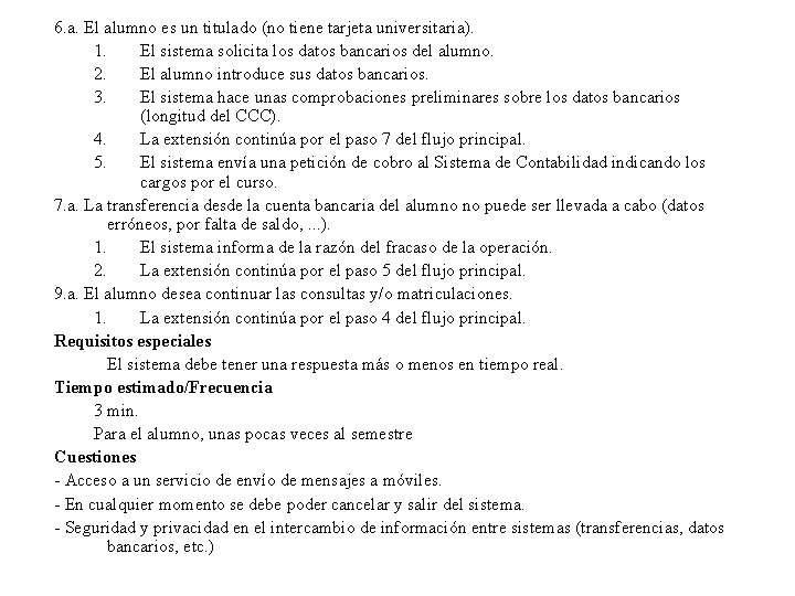 6. a. El alumno es un titulado (no tiene tarjeta universitaria). 1. El sistema