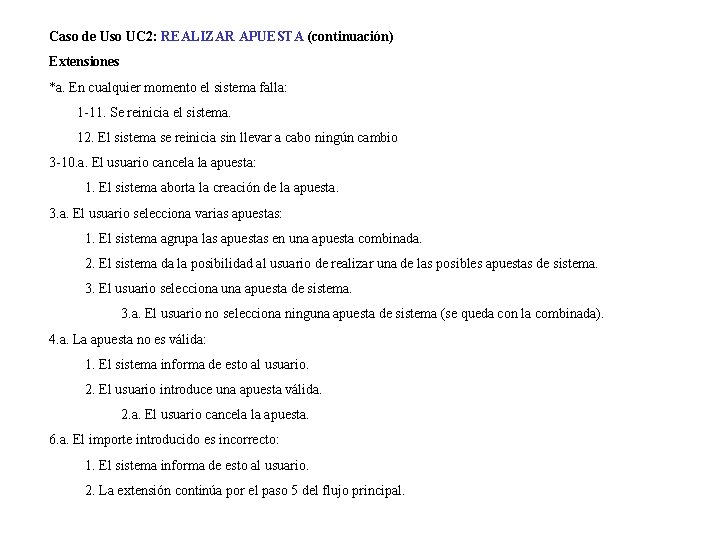 Caso de Uso UC 2: REALIZAR APUESTA (continuación) Extensiones *a. En cualquier momento el