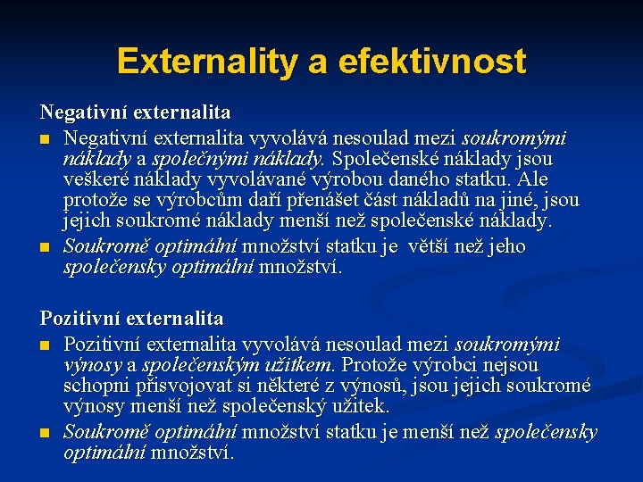 Externality a efektivnost Negativní externalita n Negativní externalita vyvolává nesoulad mezi soukromými náklady a Externality a efektivnost Negativní externalita n Negativní externalita vyvolává nesoulad mezi soukromými náklady a